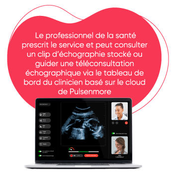 The Healthcare provider prescribes the service, can review a stored ultrasound clip or guide an online teleultrasound meeting through the Pulsenmore cloud-based Clinician Dashboard