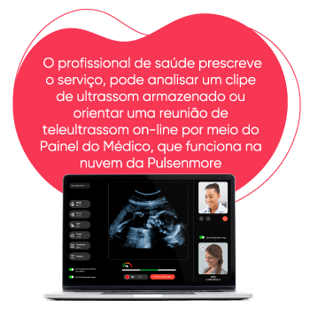 The Healthcare provider prescribes the service, can review a stored ultrasound clip or guide an online teleultrasound meeting through the Pulsenmore cloud-based Clinician Dashboard